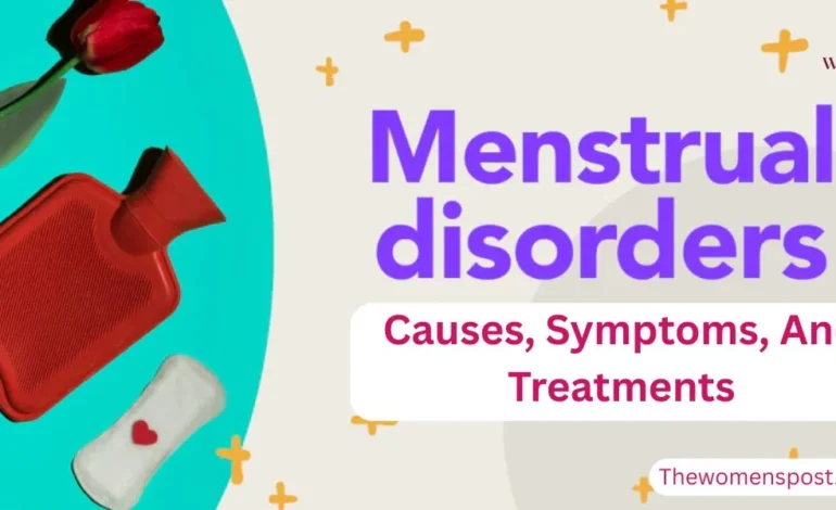Understanding Menstrual Disorders: Causes, Symptoms, And Treatments