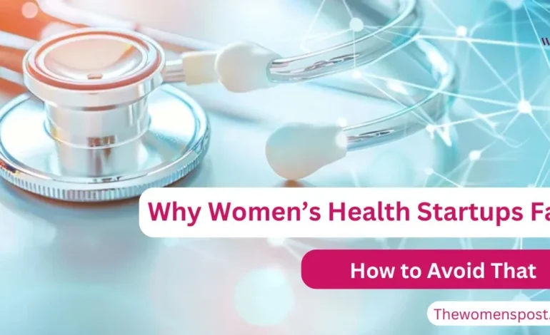Why Most Women’s Health Startups Fail to Scale And How to Avoid That