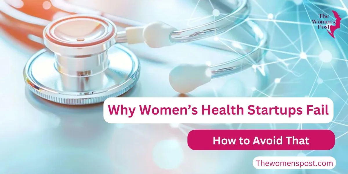 Why Most Women’s Health Startups Fail to Scale And How to Avoid That