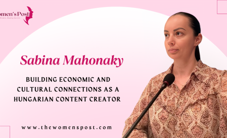 A Connecting Bridge of Dubai and Hungary’s Unique Cultures and Businesses | Sabina Mahonaky
