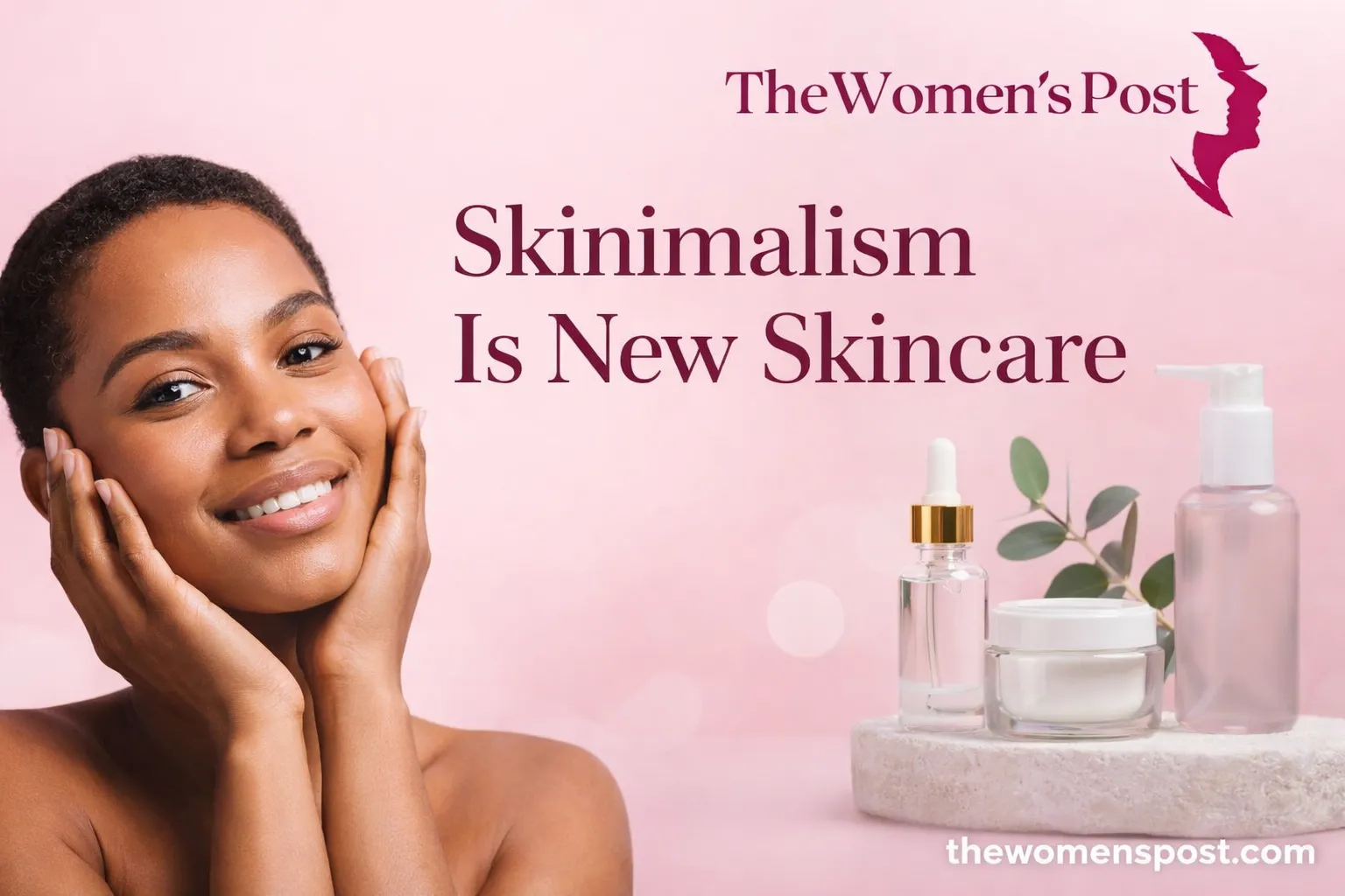 The Rise Of Skinimalism: Why Simplified Skincare Is Taking Over In 2026
