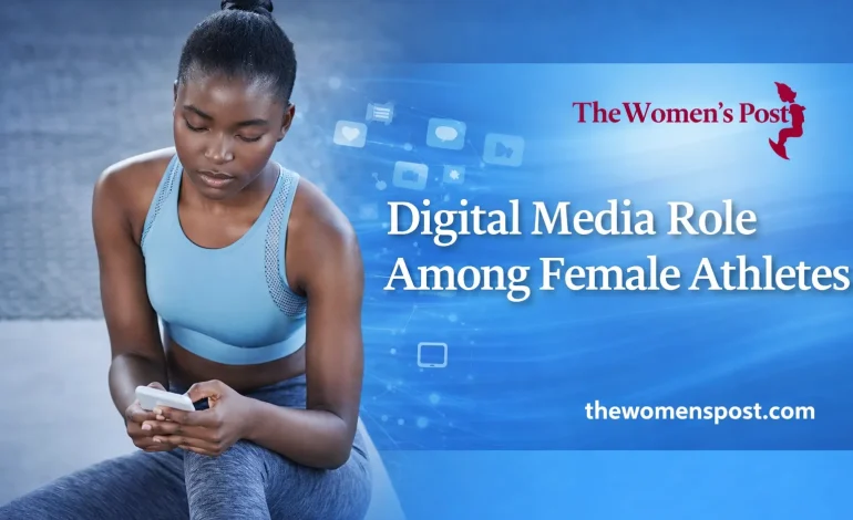 Role Of Digital Media And Social Networking Sites For Visibility And Activism Among Female Athletes