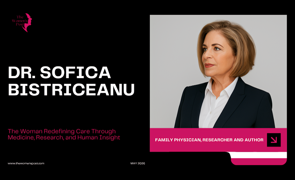 Dr. Sofica Bistriceanu: The Woman Redefining Care Through Medicine, Research, and Human Insight