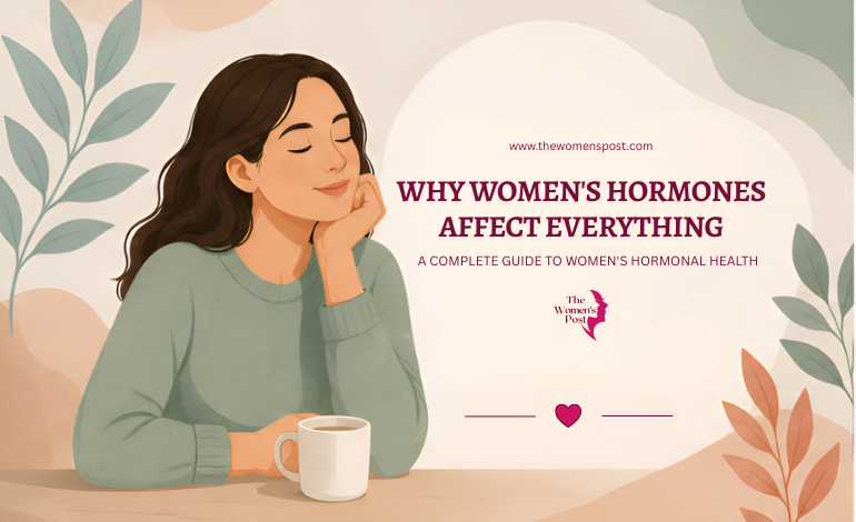 Why Women’s Hormones Affect Everything: A Complete Guide to Women’s Hormonal Health