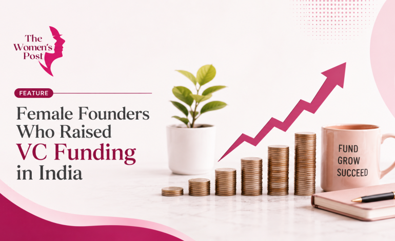 Female Founders Who Raised VC Funding in India: Lessons and Insights